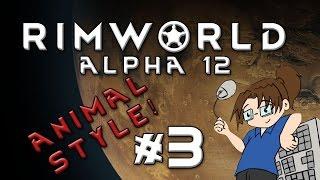 RimWorld Alpha 12 - ANIMAL STYLE - Episode 3