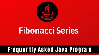 Frequently Asked Java Program 10: Generate Fibonacci series