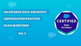 Salesforce Data Architect Certification - Practice Exam Questions Vol. 3