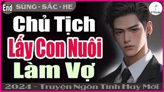 [Tuyệt Vời] CHỦ TỊCH LẤY CON NUÔI LÀM VỢ | Đọc Truyện Ngôn Tình Đêm Khuya Hay Mới 2024