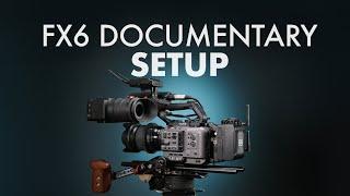 The Ultimate FX6 Documentary Setup