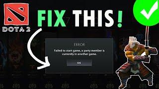 How To Fix "Failed to Start game, a Party Member is in another game" In Dota 2