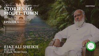 Stories of Model Town | Episode 1 | Ejaz Ali Sheikh | Born 1934