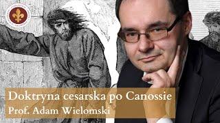 Doktryna cesarska po Canossie | prof. Adam Wielomski