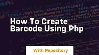 How to create barcode using php