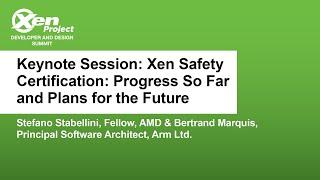 Keynote Session: Xen Safety Certification: Progress So Far... Stefano Stabellini & Bertrand Marquis