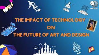 The impact of technology on the future of art and design