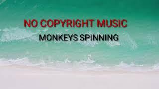 MONKEYS SPINNING NO COPYRIGHT MUSIC