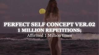 [1 MILLION REPETITIONS] - Perfect Self Concept Subliminal Ver.02 - Powerful SC Subliminal