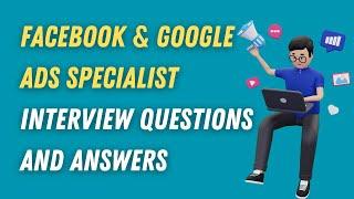 Facebook & Google Ads Specialist Interview Questions And Answers