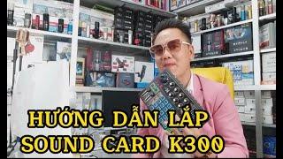 HƯỚNG DẪN LẮP ĐẶT SOUND CARD K300 MỚI NHẤT HIỆN NAY zalo +SDT _0922.422.922 hoặc 0944.355.855