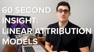 60 Second Insight: Linear Attribution Models