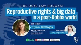 Duke Law Podcast | Reproductive Rights and Big Data in a post-Dobbs World