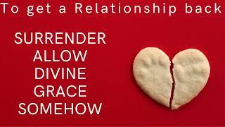 To get a Love Relationship Back with Switchwords - SURRENDER-ALLOW-DIVINE-GRACE-SOMEHOW