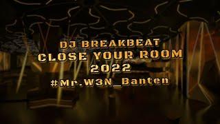 DJ BREAKBEAT CLOSE YOUR ROOM 2022 #Mr.W3N_Banten || Golden Crown Comeback