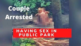 Couple arrested after Having SEX for several hours in public park #SHORTS