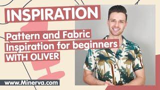 Pattern and Fabric Pick Inspiration for Beginners
