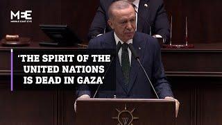 Erdogan: ‘The spirit of the United Nations is dead in Gaza’