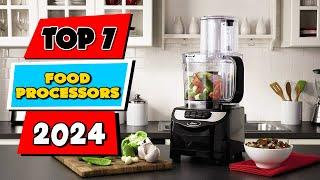 Top 7 Best Food Processors of 2024 | Best Food Processors of 2024 That Will Blow Your Mind