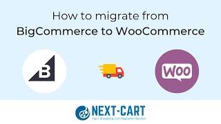 How to migrate from BigCommerce to WooCommerce with Next-Cart