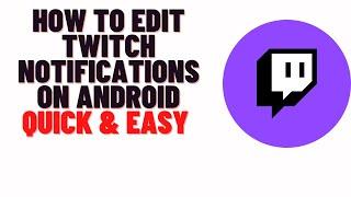 how to edit twitch notifications on android