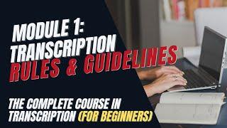 Transcription Training for Beginners -  Module 1: Transcription Rules and Guidelines