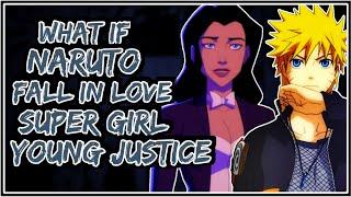 What If Naruto Fall In Love Super Girl Young Justice || Part-1 ||