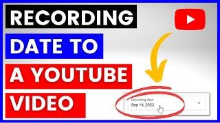 How To Add Recording Date To A YouTube Video? [in 2024]