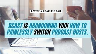 bCast is Abandoning You! How to Painlessly Switch Podcast Hosts.