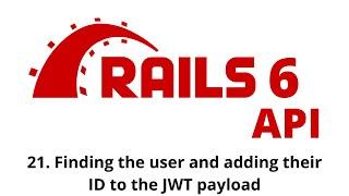 Rails 6 API Tutorial - Finding the user and adding their ID to the JWT payload p.21