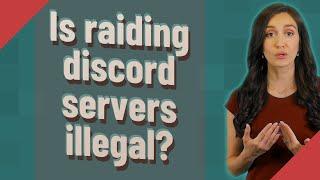 Is raiding discord servers illegal?