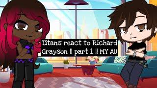 Titans react to Dick Grayson || Part 1 || MY AU