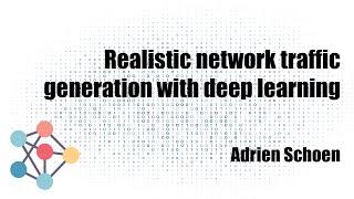 Realistic network traffic generation with deep learning (A. Schoen)