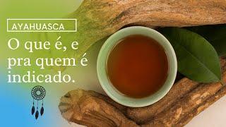 AYAHUASCA | EP 01| O que você precisa saber sobre o chá antes de decidir tomar