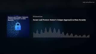 Secure and Protect: Sotero’s Unique Approach to Data Security