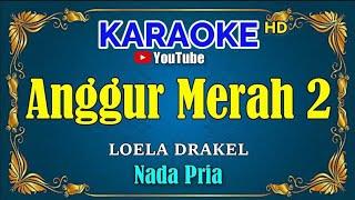 ANGGUR MERAH 2 - Loela Drakel [ KARAOKE HD ] Nada Pria