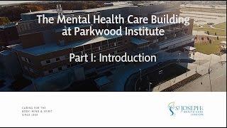 Part I: Introduction -- Virtual Tour of the Parkwood Institute Mental Health Care Building