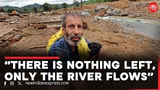 "There is nothing left, only the river flows" says Thankachan, Landslide survivor