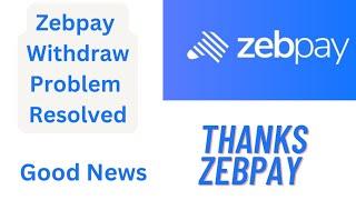 Zebpay Withdraw  Resolved । Thanks Zebpay 