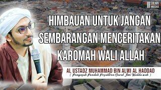 Himbauan untuk jangan sembarangan menceritakan karomah wali Allah - Al Ustadz Muhammad Al Haddad