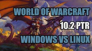 World of Warcraft: Dragonflight | Patch 10.2 PTR | Windows vs Linux