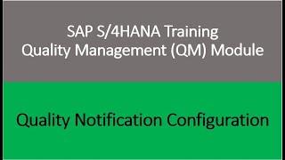 Video 33 - SAP S/4 HANA Quality Management (QM) module training: Quality Notification Configuration.