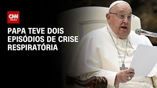 Papa teve dois episódios de crise respiratória | CNN 360°