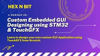 Hex N Bit Webinar - Custom Application Designing using TouchGFX