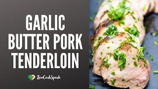 Garlic Butter Pork Tenderloin - Tender & Juicy