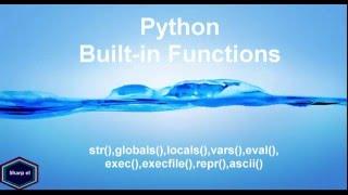 Python: Built-in Functions-  str(),globals(),locals(),vars(),eval(),exec(),execfile(),repr(),ascii()