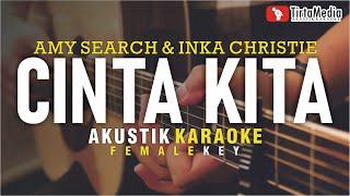 cinta kita - amy search & inka christie (akustik karaoke) female key