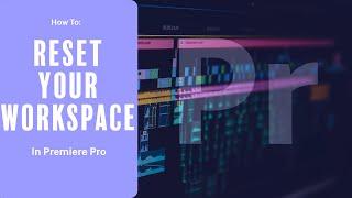 Reset Your Workspace In Premiere Pro (HOW TO)