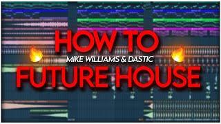 How To Make Future House Like Mike Williams & Dastic//FREE FLP//