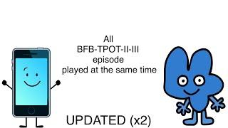 (UPDATED x2) All BFB-TPOT-II-III episode played at the same time